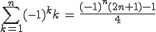 \sum_{k=1}^{n}(-1)^kk\,=\,\frac{(-1)^n(2n+1)-1}{4}